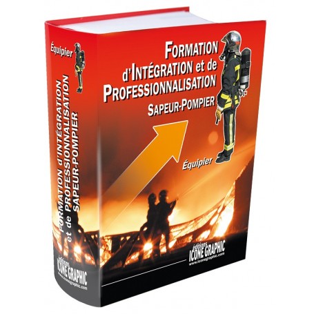 LE LIVRE FORMATION D'INTEGRATION ET DE PROFESSIONNALISATION - EQUIPIER DE SAPEUR-POMPIER - DESTOCKAGE
