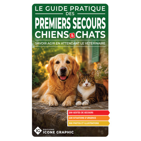 LE GUIDE PRATIQUE : 1ERS SECOURS CHIENS ET CHATS